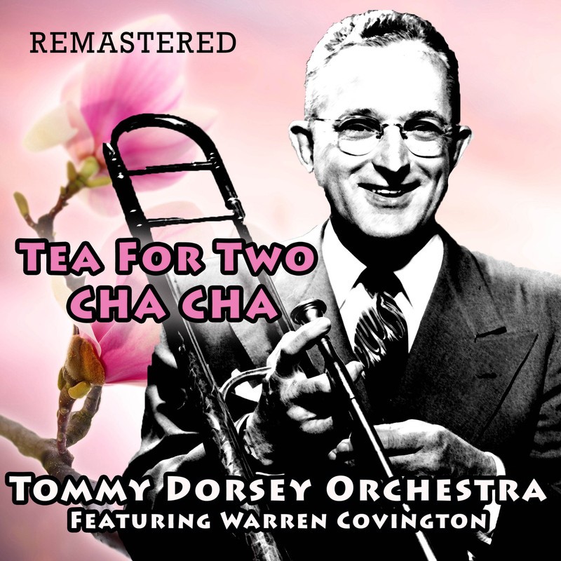 Download Tea for Two Cha Cha (Remastered) by Tommy Dorsey Orchestra