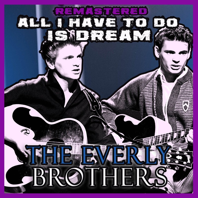 Download All I Have to Do Is Dream (Remastered) by The Everly Brothers eMusic