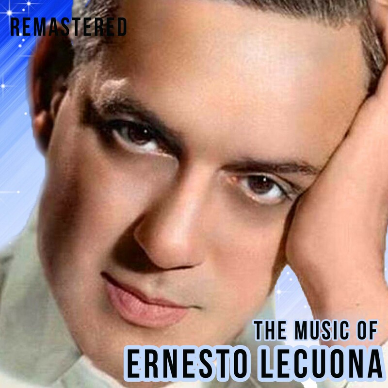 download-the-music-of-ernesto-lecuona-remastered-by-ernesto-lecuona