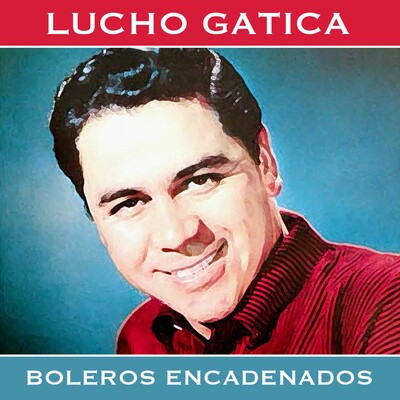 Lucho Gatica | Download Music, Tour Dates & Video | eMusic