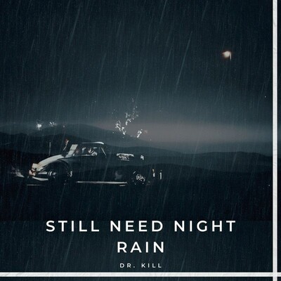 Download Still Need Night Rain by Dr. Kill | eMusic