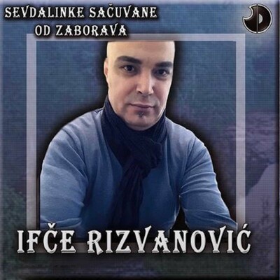 Download Sevdalinke sacuvane od zaborava by Ifet Rizvanovic Ifce | eMusic