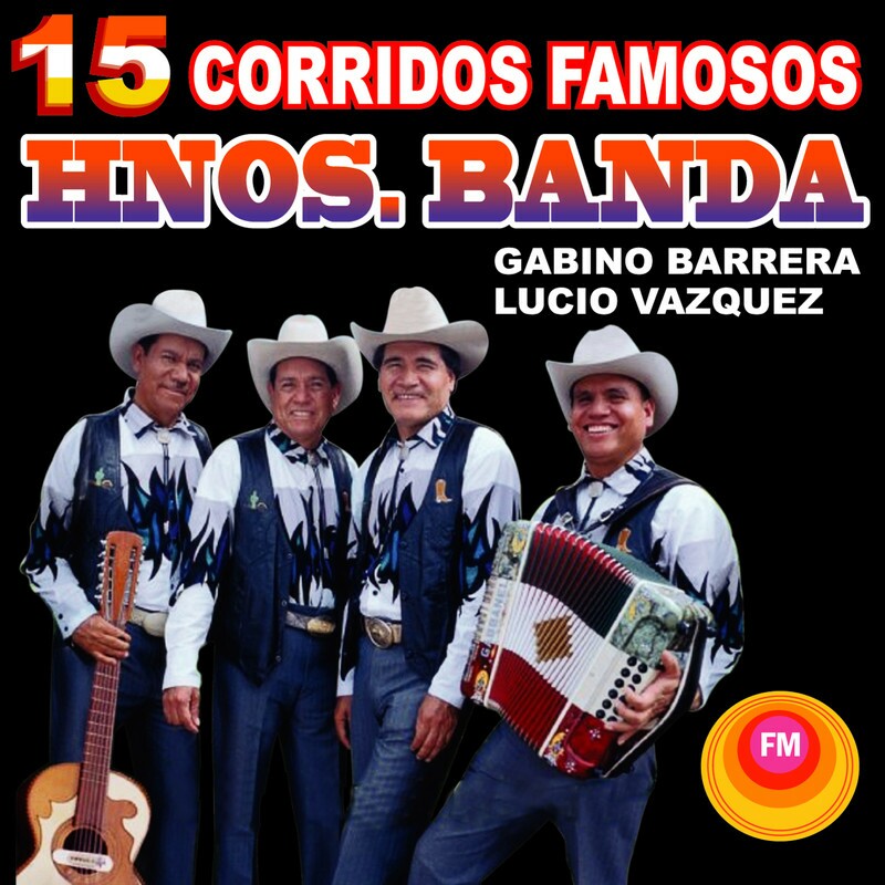 Download 15 Corridos Famosos by Los Hermanos Banda eMusic